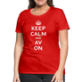 Keep Calm And AV On Women’s Premium T-Shirt (EXCLUSIVE)